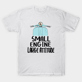 small engine large attitude T-Shirt